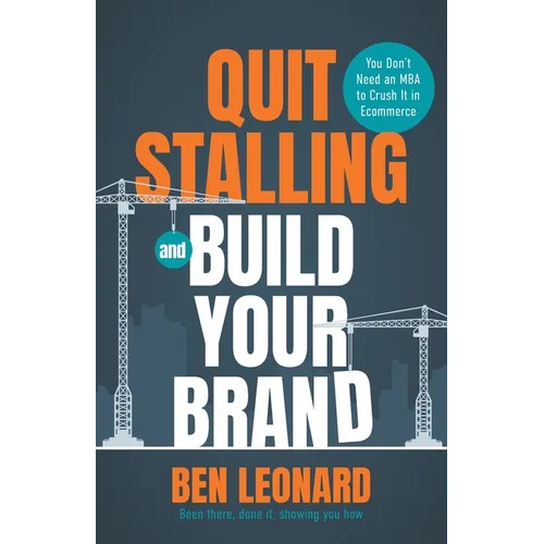 Quit Stalling and Build Your Brand: You Don't Need an MBA to Crush It in Ecommerce - Paperback
