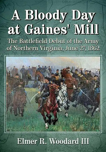 A Bloody Day at Gaines' Mill: The Battlefield Debut of the Army of Northern Virginia, June 27, 1862 - Paperback