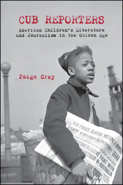 Cub Reporters: American Children's Literature and Journalism in the Golden Age - Paperback