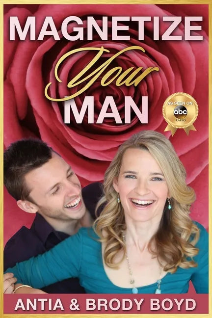 Magnetize Your Man: Attract The Right Man To Share Your Life With & Be Happier ASAP! - Paperback