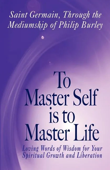 To Master Self Is to Master Life - Paperback
