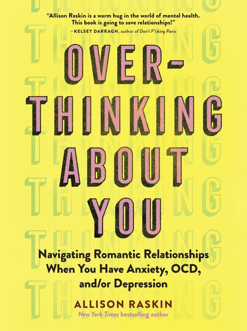 Overthinking about You: Navigating Romantic Relationships When You Have Anxiety, Ocd, And/Or Depression - Paperback
