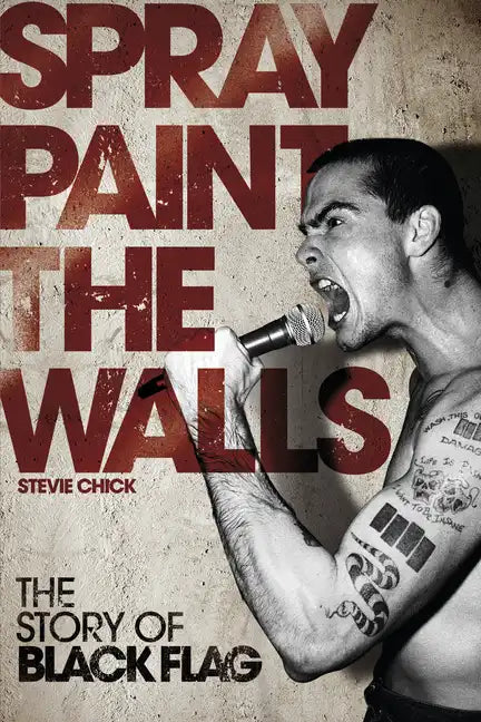 Spray Paint the Walls: The Story of Black Flag - Paperback