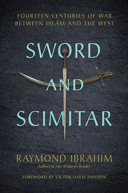 Sword and Scimitar: Fourteen Centuries of War Between Islam and the West - Hardcover