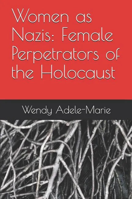 Women as Nazis: Female Perpetrators of the Holocaust - Paperback