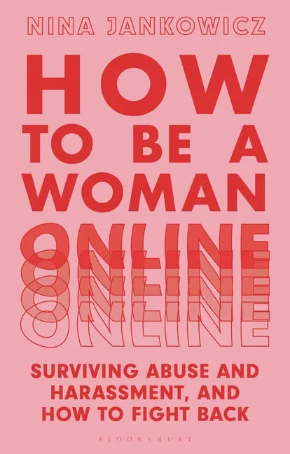 How to Be a Woman Online: Surviving Abuse and Harassment, and How to Fight Back - Paperback