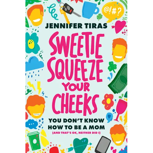 Sweetie...Squeeze Your Cheeks!: You Don't Know How to Be a Mom (and That's Ok, Neither Did I) - Paperback