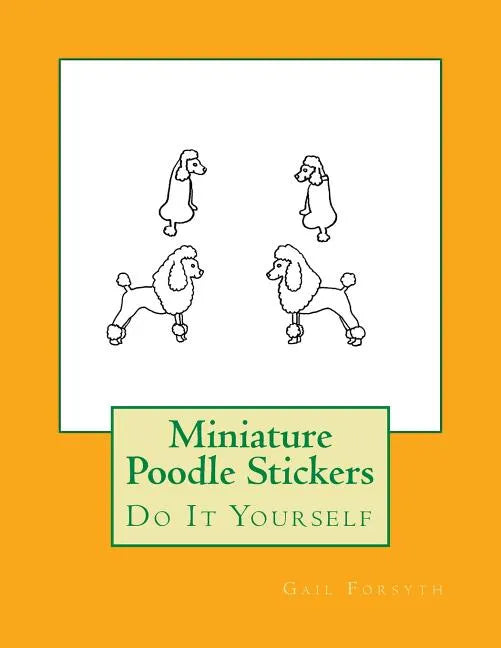Miniature Poodle Stickers: Do It Yourself - Paperback