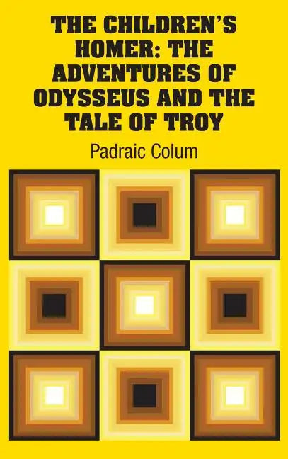 The Children's Homer: The Adventures of Odysseus and the Tale of Troy - Hardcover