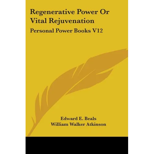 Regenerative Power Or Vital Rejuvenation: Personal Power Books V12 - Paperback