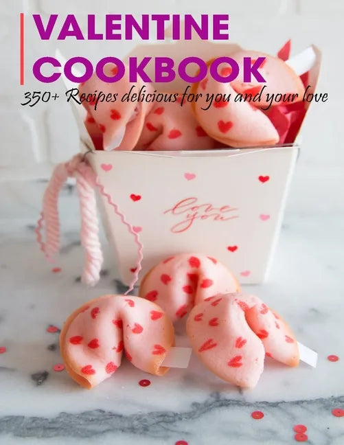 Valentine Cookbook: 350+ Recipes delicious for you and your love - Paperback