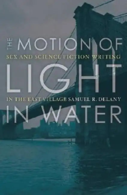 The Motion of Light in Water: Sex and Science Fiction Writing in the East Village - Paperback