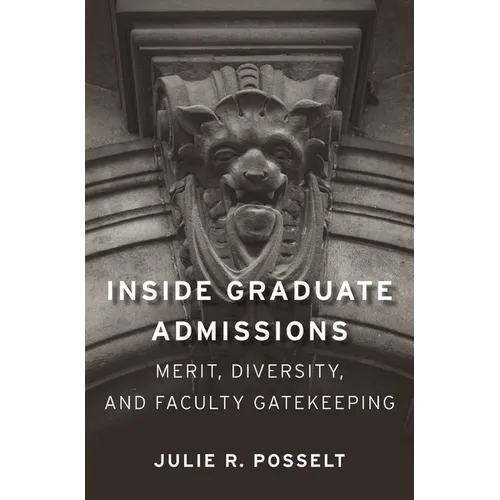 Inside Graduate Admissions: Merit, Diversity, and Faculty Gatekeeping - Paperback