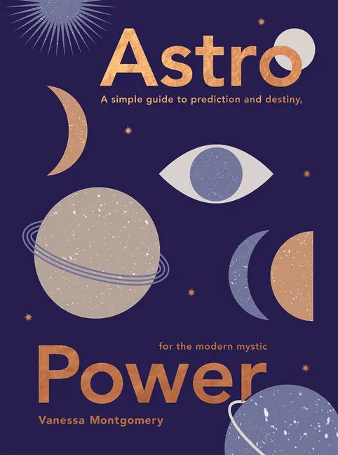 Astro Power: A Simple Guide to Prediction and Destiny, for the Modern Mystic - Hardcover