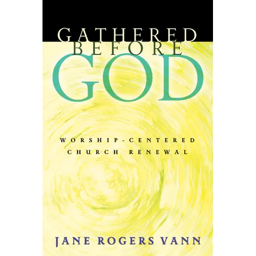 Gathered Before God: Worship-Centered Church Renewal - Paperback