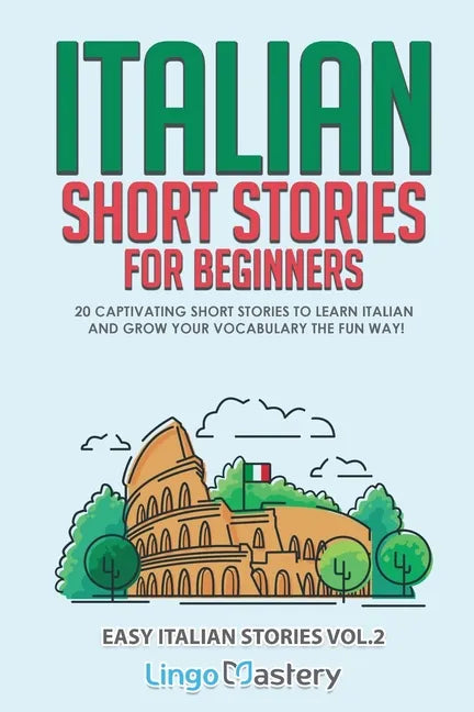 Italian Short Stories for Beginners Volume 2: 20 Captivating Short Stories to Learn Italian & Grow Your Vocabulary the Fun Way! - Paperback