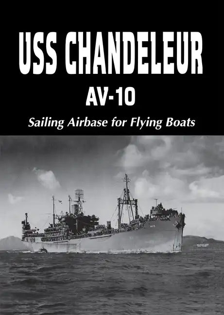 USS Chandeleur Av-10: Sailing Airbase for Flying Boats (Limited) - Paperback