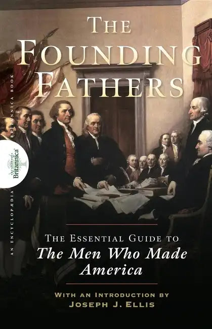 Founding Fathers: The Essential Guide to the Men Who Made America - Paperback