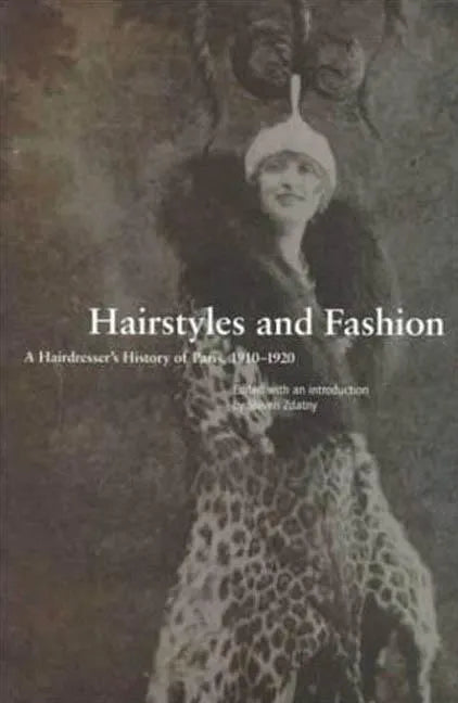 Hairstyles and Fashion: A Hairdresser's History of Paris, 1910-1920 - Paperback