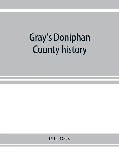 Gray's Doniphan County history. A record of the happenings of half a hundred years - Paperback