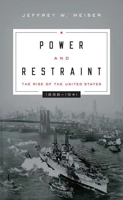 Power and Restraint: The Rise of the United States, 1898-1941 - Paperback