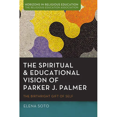 The Spiritual and Educational Vision of Parker J. Palmer: The Birthright Gift of Self - Hardcover
