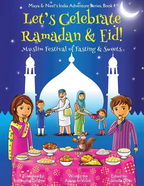Let's Celebrate Ramadan & Eid! (Muslim Festival of Fasting & Sweets) (Maya & Neel's India Adventure Series, Book 4) - Paperback