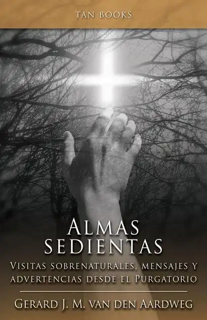 Almas Sedientas: Visitas Sobrenaturales, Mensajes Y Advertencias Desde El Purgatorio - Paperback
