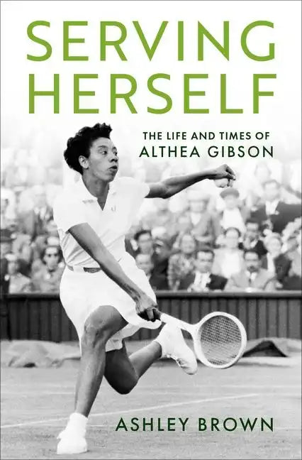 Serving Herself: The Life and Times of Althea Gibson - Hardcover