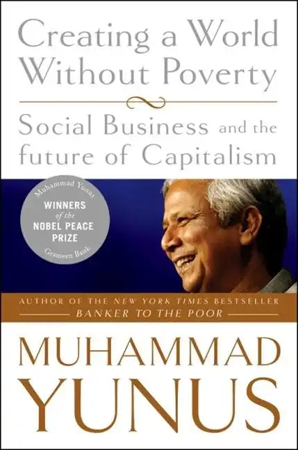 Creating a World Without Poverty: Social Business and the Future of Capitalism - Paperback