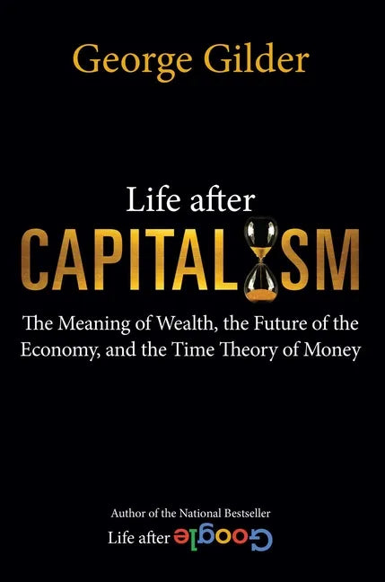 Life After Capitalism: The Meaning of Wealth, the Future of the Economy, and the Time Theory of Money - Hardcover