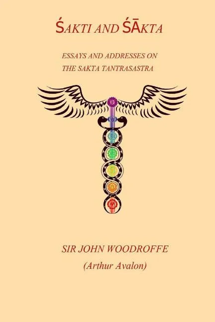 Sakti and Sakta: Essays on Addresses on The SAKTA TANTRASASTRA - Paperback