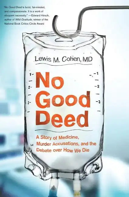 No Good Deed: A Story of Medicine, Murder Accusations, and the Debate Over How We Die - Paperback