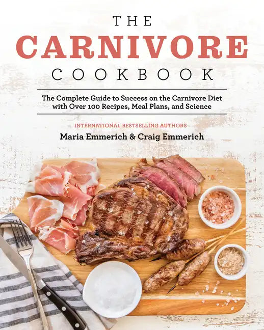 The Carnivore Cookbook: The Complete Guide to Success on the Carnivore Diet with Over 100 Recipes, Meal Plans, and Science - Paperback