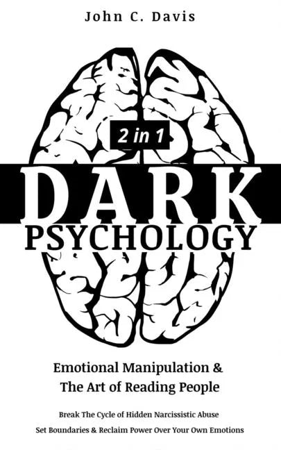 Dark Psychology (2in1): Emotional Manipulation & The Art of Reading People: Break The Cycle of Hidden Narcissistic Abuse, Set Boundaries & Rec - Paperback