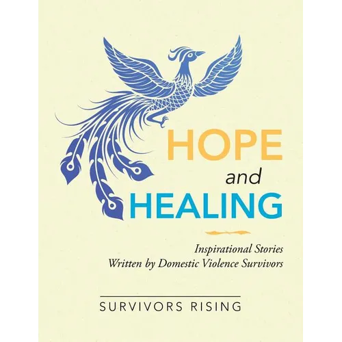 Hope and Healing: Inspirational Stories Written by Domestic Violence Survivors - Paperback
