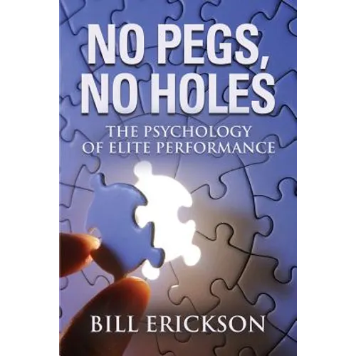 No Pegs, No Holes: The Psychology of Elite Performance - Paperback