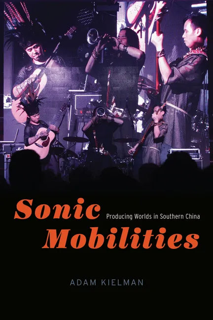 Sonic Mobilities: Producing Worlds in Southern China - Paperback