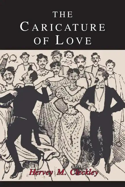 The Caricature of Love: A Discussion of Social, Psychiatric, and Literary Manifestations of Pathologic Sexuality - Paperback