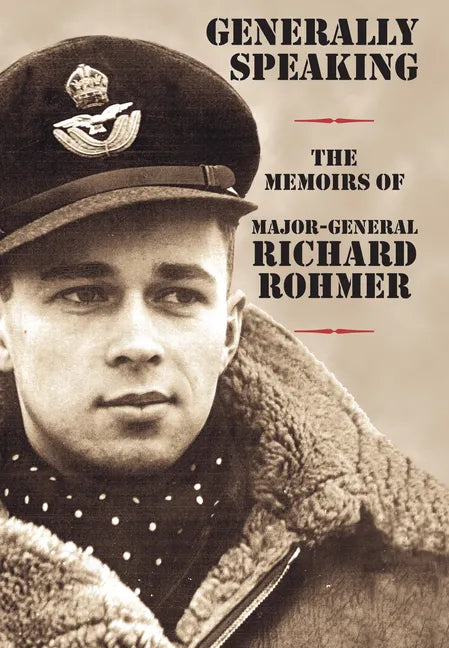 Generally Speaking: The Memoirs of Major-General Richard Rohmer - Hardcover