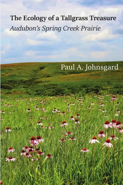 The Ecology of a Tallgrass Treasure: Audubon's Spring Creek Prairie - Paperback