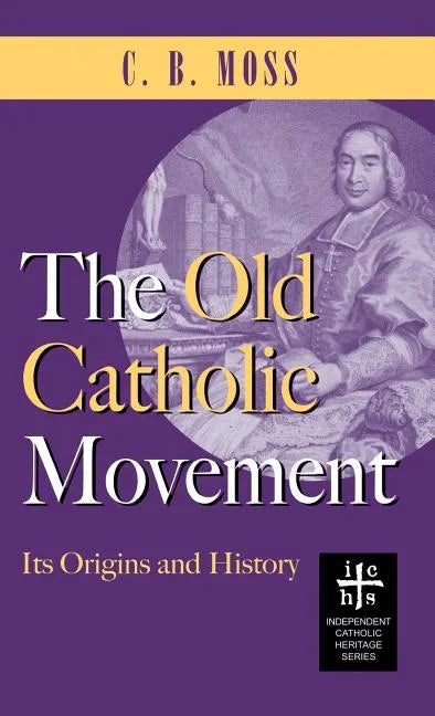 Old Catholic Movement: Its Origins and History - Hardcover