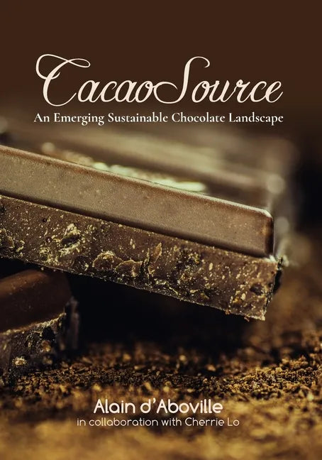 Cacao Source: An emerging sustainable chocolate landscape - Paperback