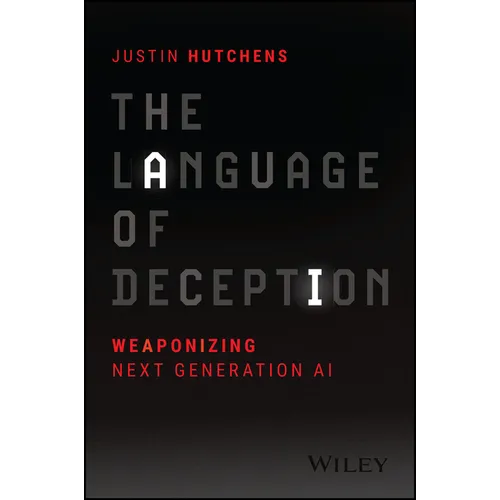 The Language of Deception: Weaponizing Next Generation AI - Paperback