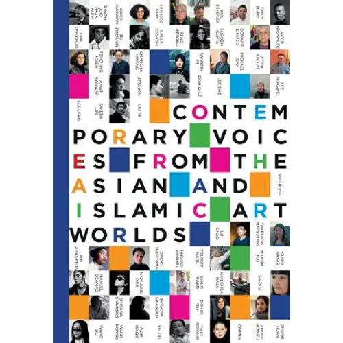 Contemporary Voices from the Asian and Islamic Art Worlds - Hardcover