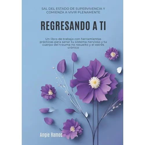 Regresando a ti: Sal del estado de supervivencia y comienza a vivir plenamente - Paperback