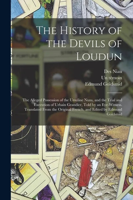 The History of the Devils of Loudun; the Alleged Possession of the Ursuline Nuns, and the Trial and Execution of Urbain Grandier, Told by an Eye-witne - Paperback