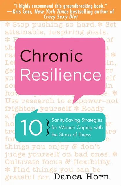 Chronic Resilience: 10 Sanity-Saving Strategies for Women Coping with the Stress of Illness (for Readers of the Body Keeps the Score or Taming Chronic - Paperback