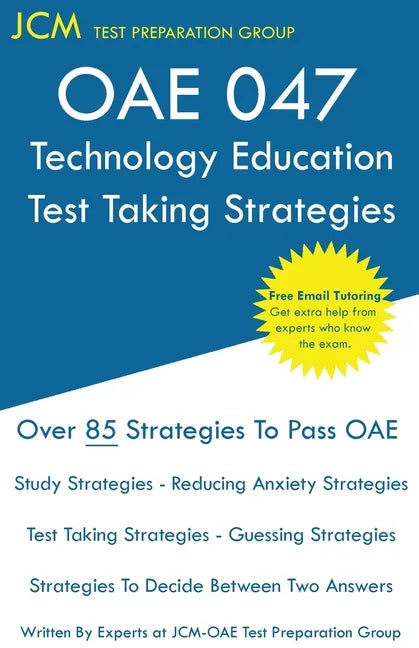 OAE 047 Technology Education Test Taking Strategies: OAE 047 - Free Online Tutoring - New 2020 Edition - The latest strategies to pass your exam. - Paperback