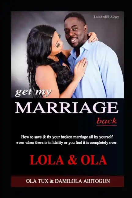 Get My Marriage Back: How to save & fix your broken marriage all by yourself even if there is infidelity or you feel it is completely over. - Paperback